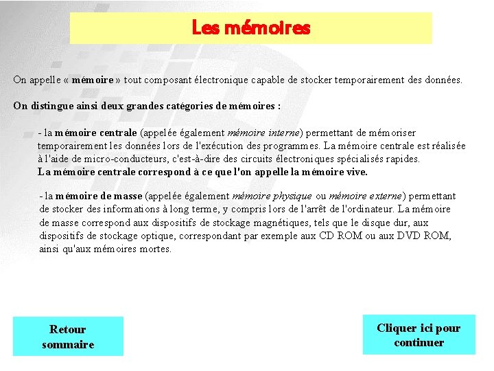 Les mémoires On appelle « mémoire » tout composant électronique capable de stocker temporairement