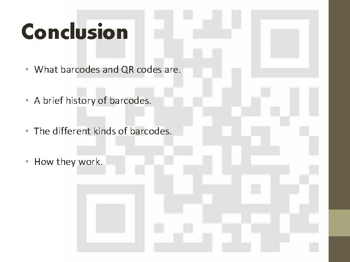 Conclusion • What barcodes and QR codes are. • A brief history of barcodes.