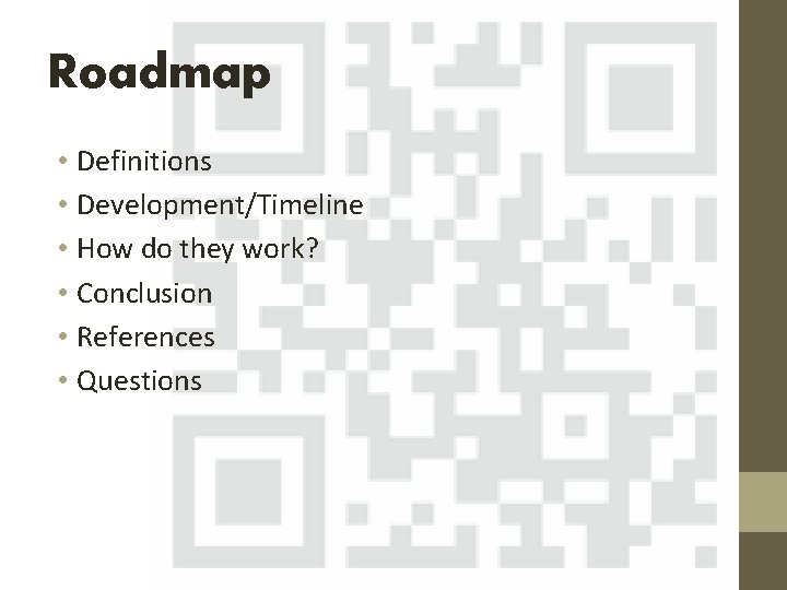Roadmap • Definitions • Development/Timeline • How do they work? • Conclusion • References