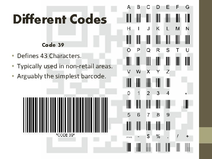Different Codes Code 39 • Defines 43 Characters. • Typically used in non-retail areas.