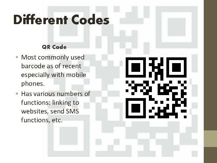 Different Codes QR Code • Most commonly used barcode as of recent especially with