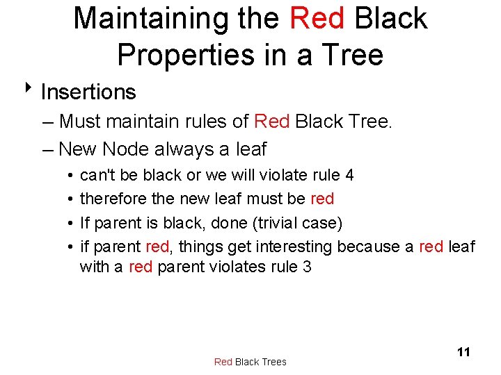 Maintaining the Red Black Properties in a Tree 8 Insertions – Must maintain rules
