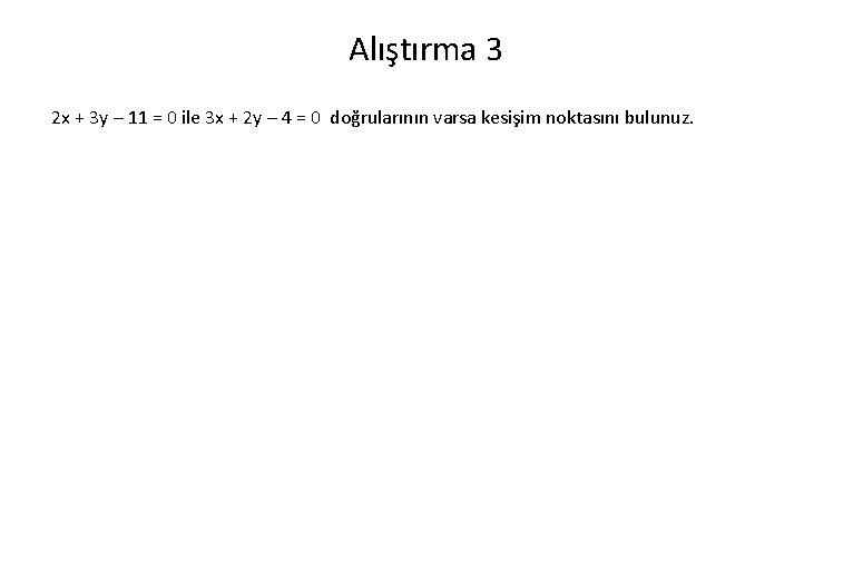 Alıştırma 3 2 x + 3 y – 11 = 0 ile 3 x