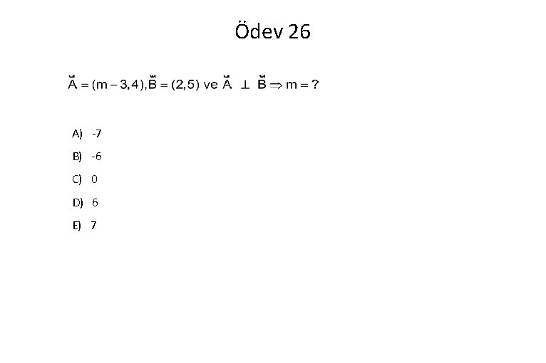 Ödev 26 A) -7 B) -6 C) 0 D) 6 E) 7 