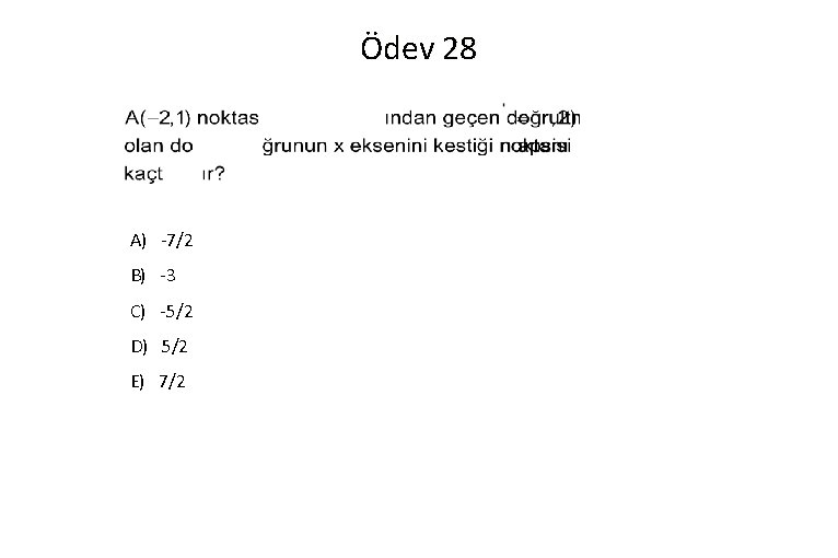 Ödev 28 A) -7/2 B) -3 C) -5/2 D) 5/2 E) 7/2 