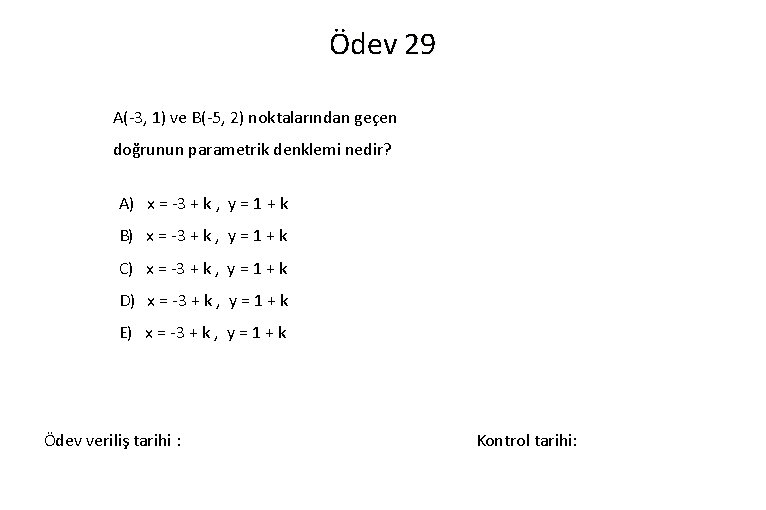 Ödev 29 A(-3, 1) ve B(-5, 2) noktalarından geçen doğrunun parametrik denklemi nedir? A)