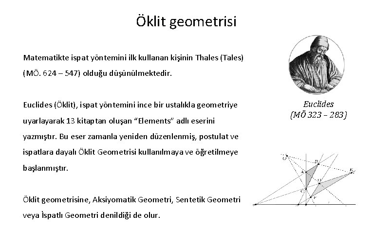 Öklit geometrisi Matematikte ispat yöntemini ilk kullanan kişinin Thales (Tales) (MÖ. 624 – 547)