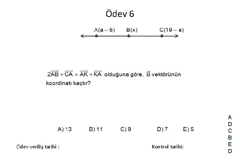 Ödev 6 Ödev veriliş tarihi : Kontrol tarihi: A D C B E D