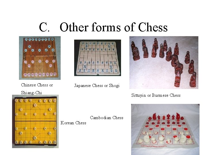 C. Other forms of Chess Chinese Chess or Japanese Chess or Shogi Shiang-Chi Sittuyin