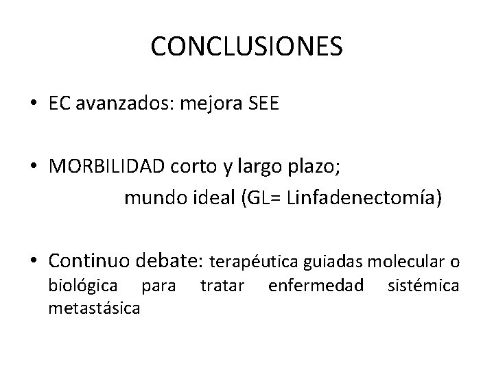 CONCLUSIONES • EC avanzados: mejora SEE • MORBILIDAD corto y largo plazo; mundo ideal