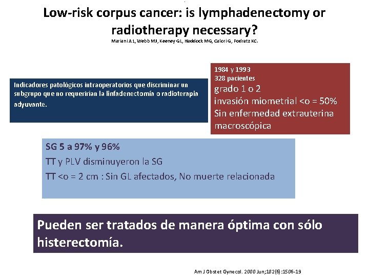 . Low-risk corpus cancer: is lymphadenectomy or radiotherapy necessary? Mariani A 1, Webb MJ,