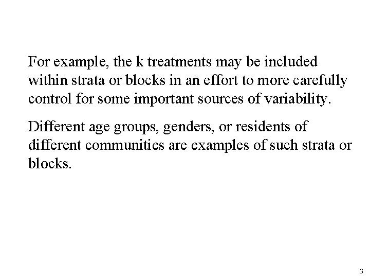 For example, the k treatments may be included within strata or blocks in an For example, the k treatments may be included within strata or blocks in an