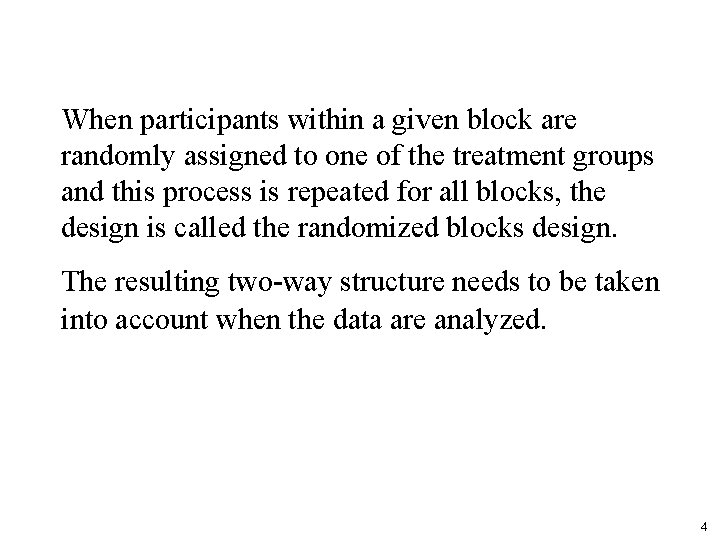 When participants within a given block are randomly assigned to one of the treatment When participants within a given block are randomly assigned to one of the treatment