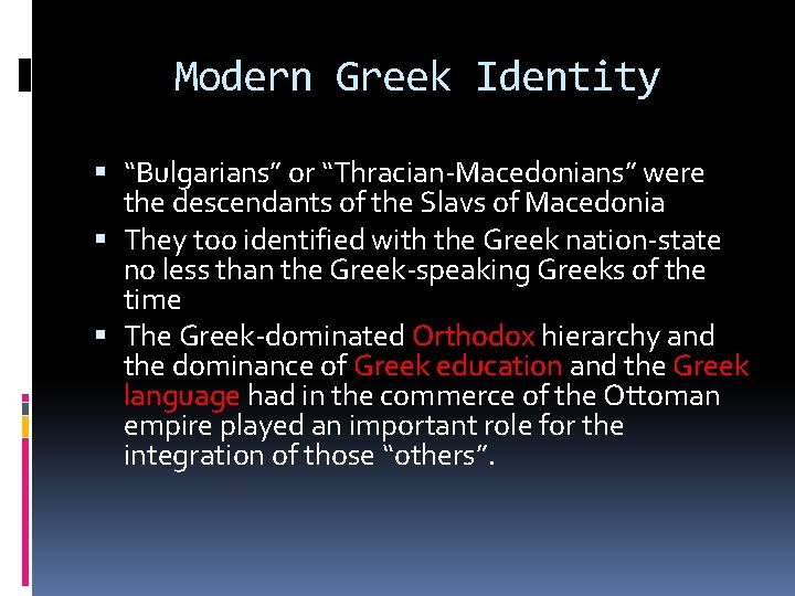 Modern Greek Identity “Bulgarians” or “Thracian-Macedonians” were the descendants of the Slavs of Macedonia Modern Greek Identity “Bulgarians” or “Thracian-Macedonians” were the descendants of the Slavs of Macedonia