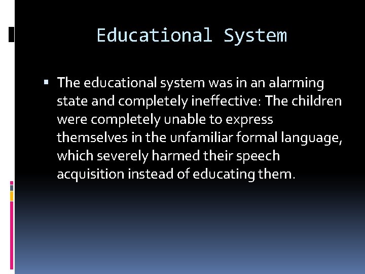 Educational System The educational system was in an alarming state and completely ineffective: The Educational System The educational system was in an alarming state and completely ineffective: The