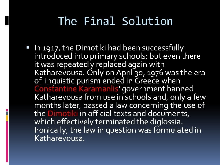The Final Solution In 1917, the Dimotiki had been successfully introduced into primary schools; The Final Solution In 1917, the Dimotiki had been successfully introduced into primary schools;