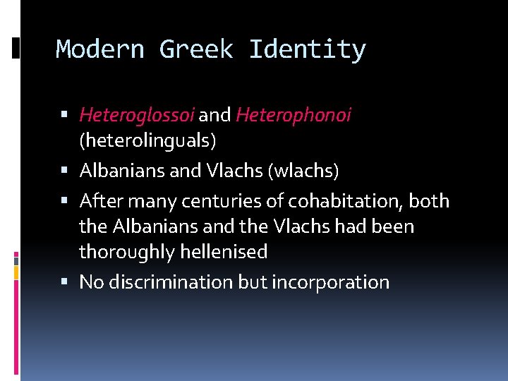 Modern Greek Identity Heteroglossoi and Heterophonoi (heterolinguals) Albanians and Vlachs (wlachs) After many centuries Modern Greek Identity Heteroglossoi and Heterophonoi (heterolinguals) Albanians and Vlachs (wlachs) After many centuries
