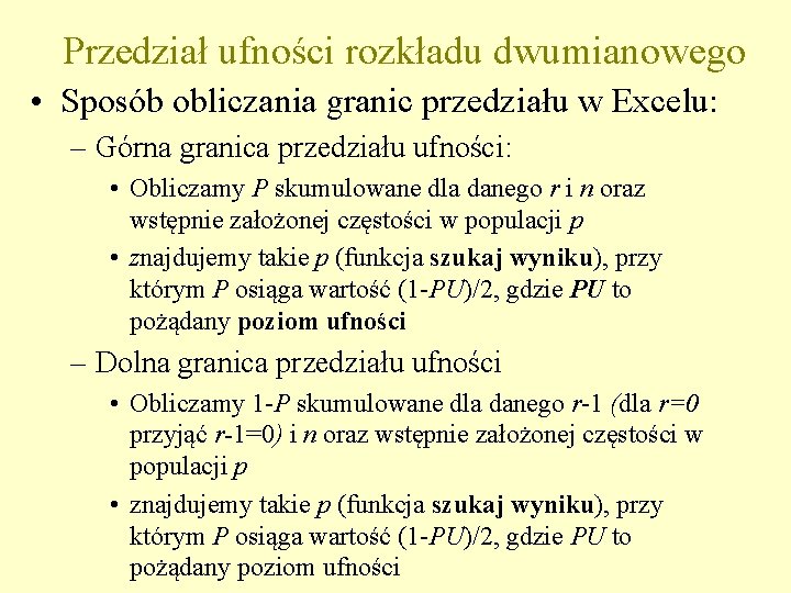 Przedział ufności rozkładu dwumianowego • Sposób obliczania granic przedziału w Excelu: – Górna granica