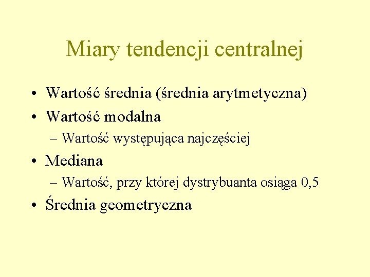 Miary tendencji centralnej • Wartość średnia (średnia arytmetyczna) • Wartość modalna – Wartość występująca
