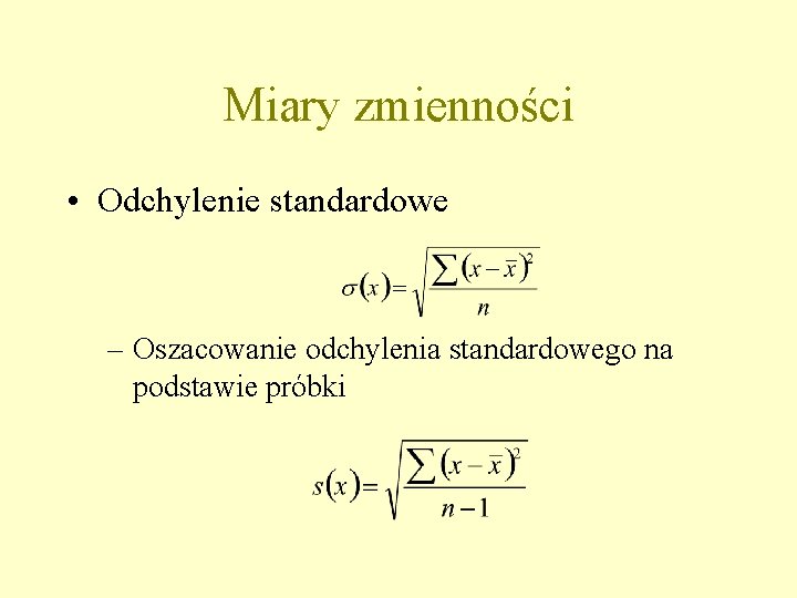 Miary zmienności • Odchylenie standardowe – Oszacowanie odchylenia standardowego na podstawie próbki 