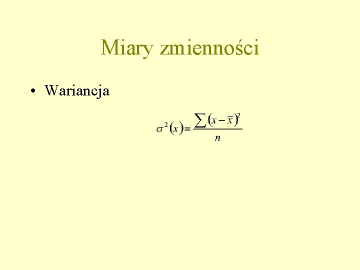 Miary zmienności • Wariancja 