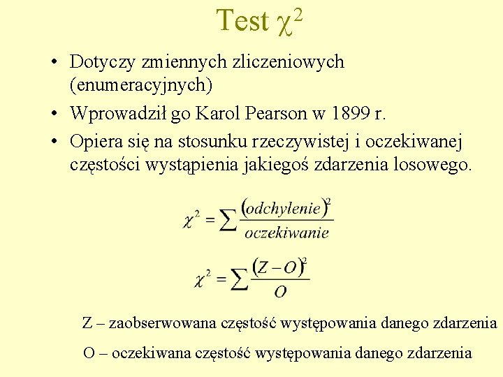 Test 2 • Dotyczy zmiennych zliczeniowych (enumeracyjnych) • Wprowadził go Karol Pearson w 1899