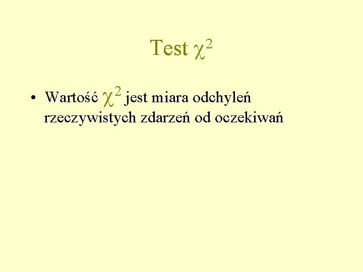 Test 2 • Wartość 2 jest miara odchyleń rzeczywistych zdarzeń od oczekiwań 