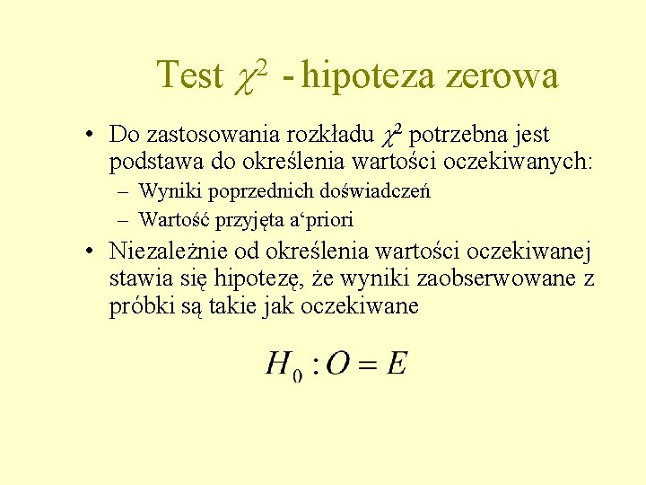 Test - hipoteza zerowa 2 • Do zastosowania rozkładu 2 potrzebna jest podstawa do