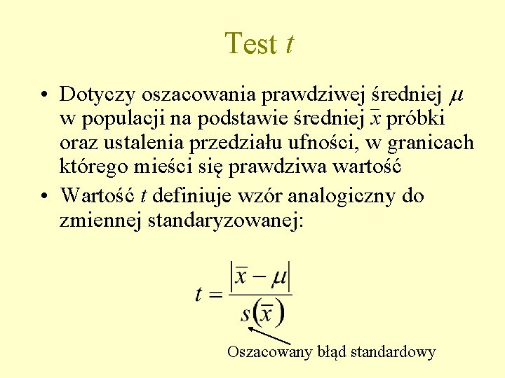 Test t • Dotyczy oszacowania prawdziwej średniej m w populacji na podstawie średniej x