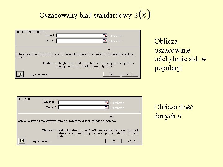 Oszacowany błąd standardowy Oblicza oszacowane odchylenie std. w populacji Oblicza ilość danych n 