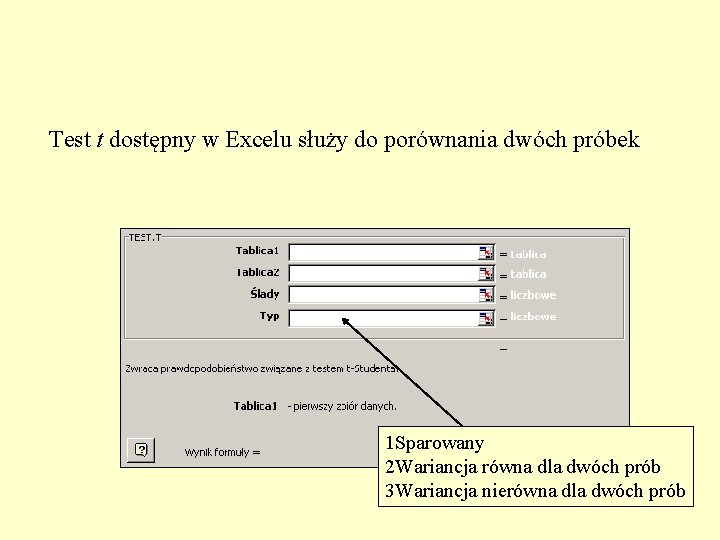 Test t dostępny w Excelu służy do porównania dwóch próbek 1 Sparowany 2 Wariancja