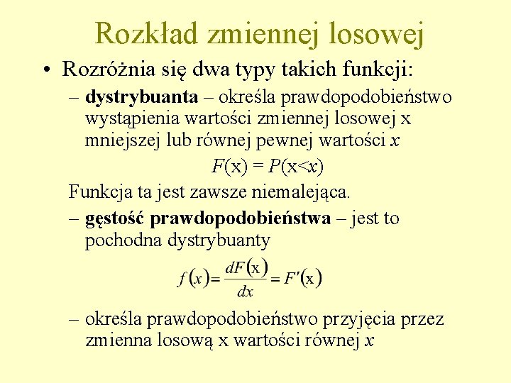 Rozkład zmiennej losowej • Rozróżnia się dwa typy takich funkcji: – dystrybuanta – określa
