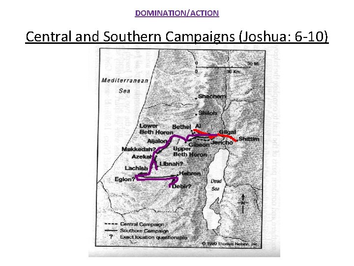 DOMINATION/ACTION Central and Southern Campaigns (Joshua: 6 -10)  DOMINATION/ACTION Central and Southern Campaigns (Joshua: 6 -10)