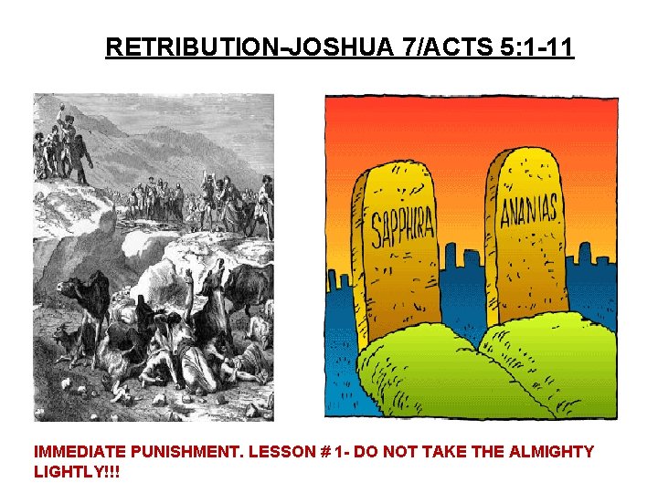 RETRIBUTION-JOSHUA 7/ACTS 5: 1 -11 IMMEDIATE PUNISHMENT. LESSON # 1 - DO NOT TAKE RETRIBUTION-JOSHUA 7/ACTS 5: 1 -11 IMMEDIATE PUNISHMENT. LESSON # 1 - DO NOT TAKE