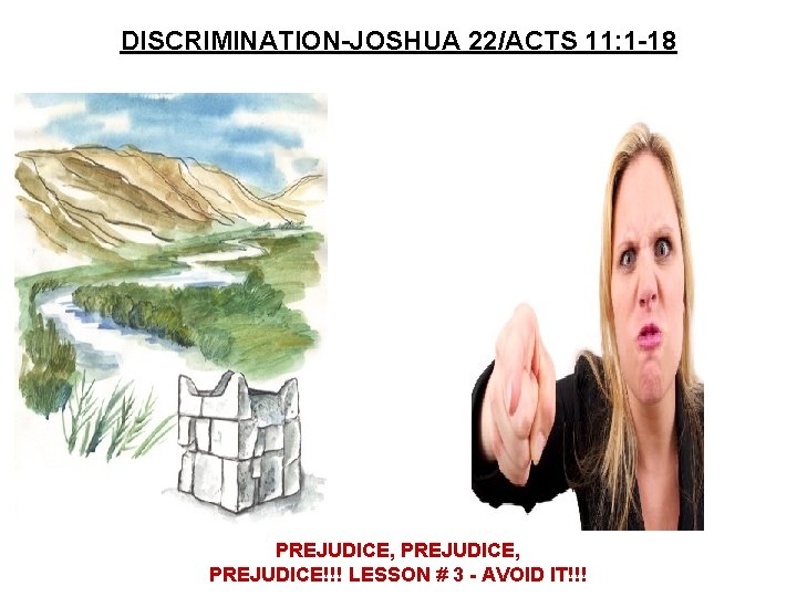 DISCRIMINATION-JOSHUA 22/ACTS 11: 1 -18 PREJUDICE, PREJUDICE!!! LESSON # 3 - AVOID IT!!!  DISCRIMINATION-JOSHUA 22/ACTS 11: 1 -18 PREJUDICE, PREJUDICE!!! LESSON # 3 - AVOID IT!!!