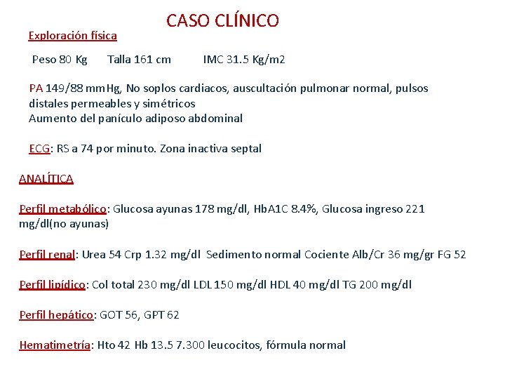 Exploración física Peso 80 Kg CASO CLÍNICO Talla 161 cm IMC 31. 5 Kg/m