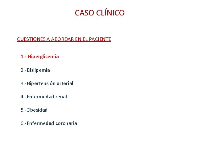 CASO CLÍNICO CUESTIONES A ABORDAR EN EL PACIENTE 1. - Hiperglicemia 2. -Dislipemia 3.