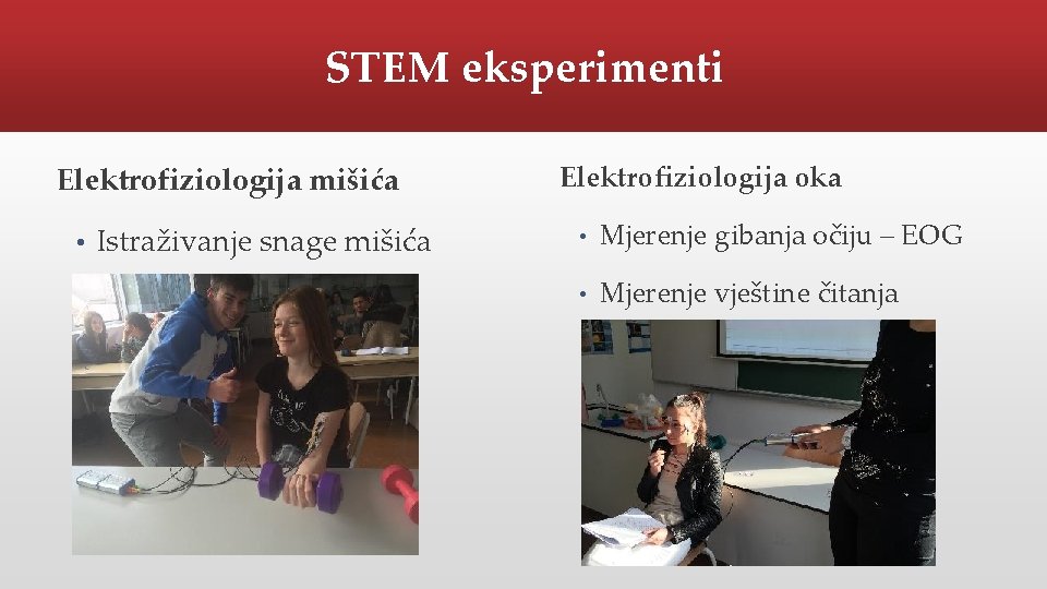 STEM eksperimenti Elektrofiziologija mišića • Istraživanje snage mišića Elektrofiziologija oka • Mjerenje gibanja očiju