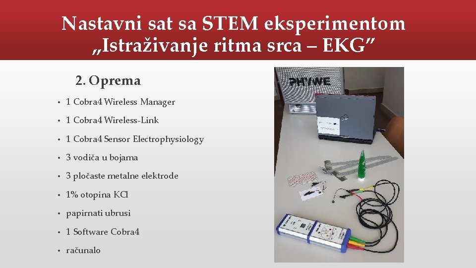 Nastavni sat sa STEM eksperimentom „Istraživanje ritma srca – EKG” 2. Oprema • 1