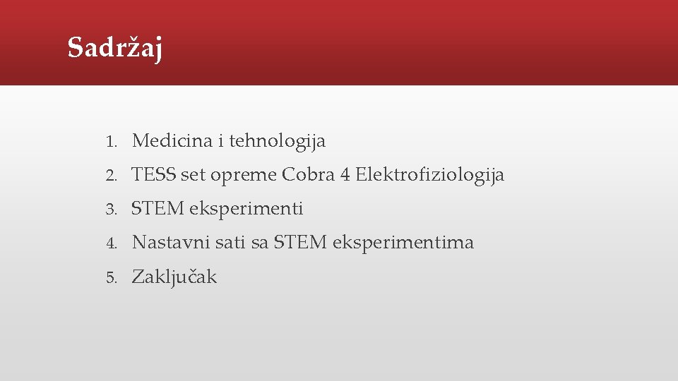 Sadržaj 1. Medicina i tehnologija 2. TESS set opreme Cobra 4 Elektrofiziologija 3. STEM