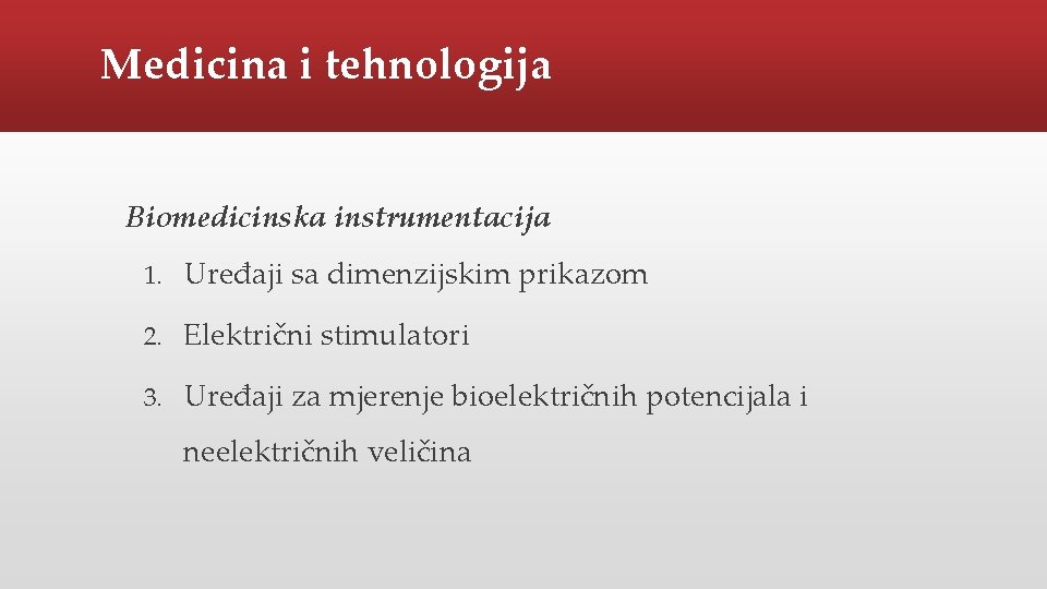 Medicina i tehnologija Biomedicinska instrumentacija 1. Uređaji sa dimenzijskim prikazom 2. Električni stimulatori 3.