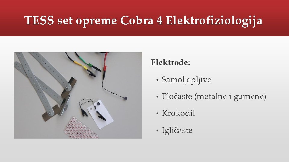 TESS set opreme Cobra 4 Elektrofiziologija Elektrode: • Samoljepljive • Pločaste (metalne i gumene)