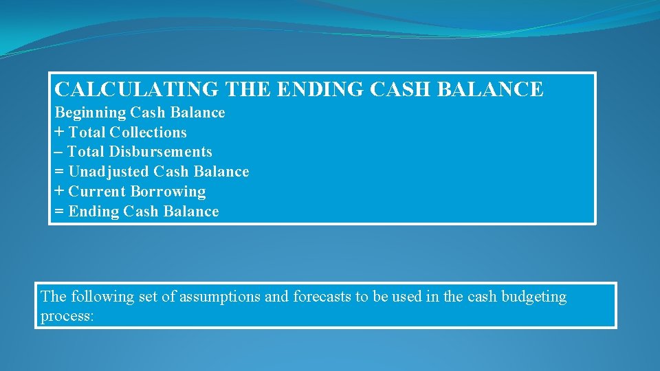 CALCULATING THE ENDING CASH BALANCE Beginning Cash Balance + Total Collections – Total Disbursements