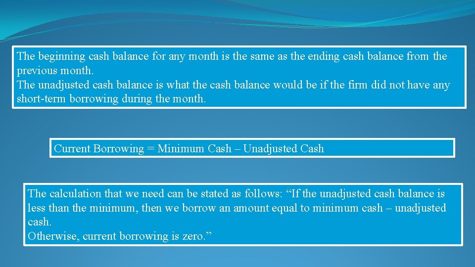The beginning cash balance for any month is the same as the ending cash