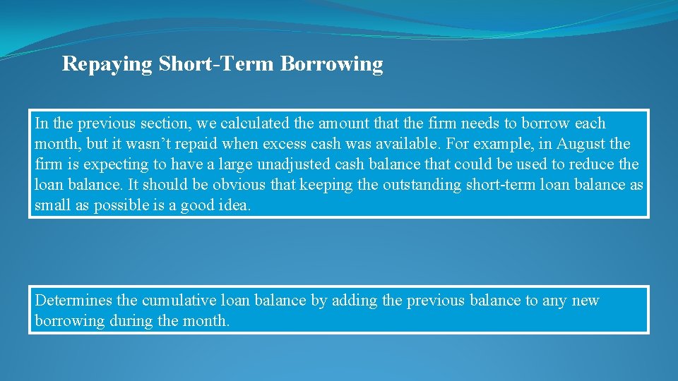 Repaying Short-Term Borrowing In the previous section, we calculated the amount that the firm