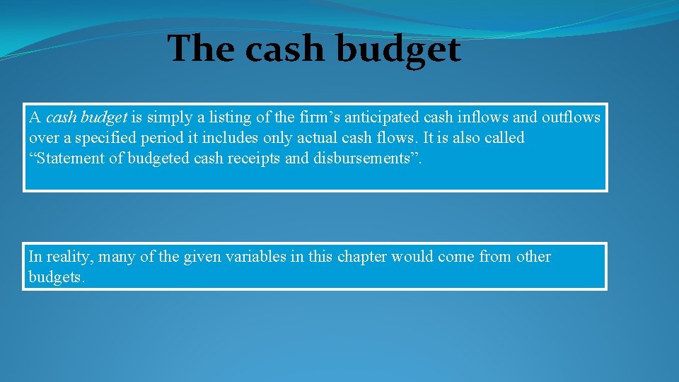 The cash budget A cash budget is simply a listing of the firm’s anticipated