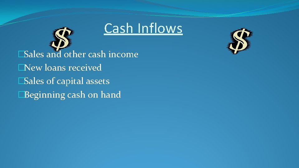 Cash Inflows �Sales and other cash income �New loans received �Sales of capital assets