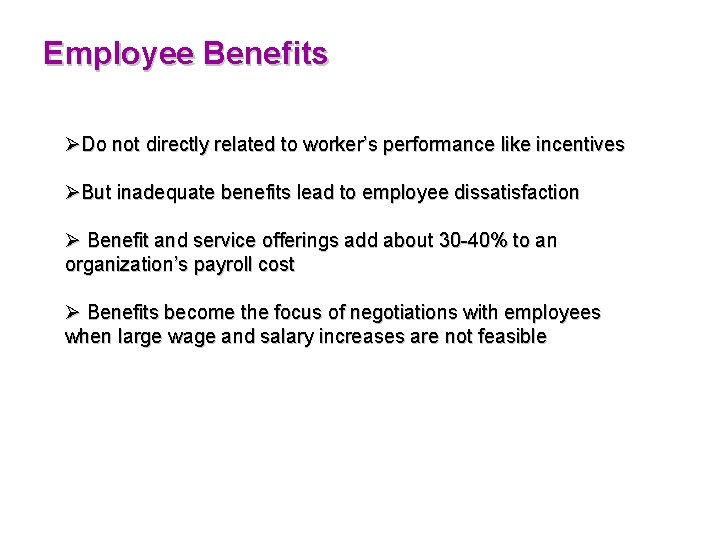 Employee Benefits ØDo not directly related to worker’s performance like incentives ØBut inadequate benefits