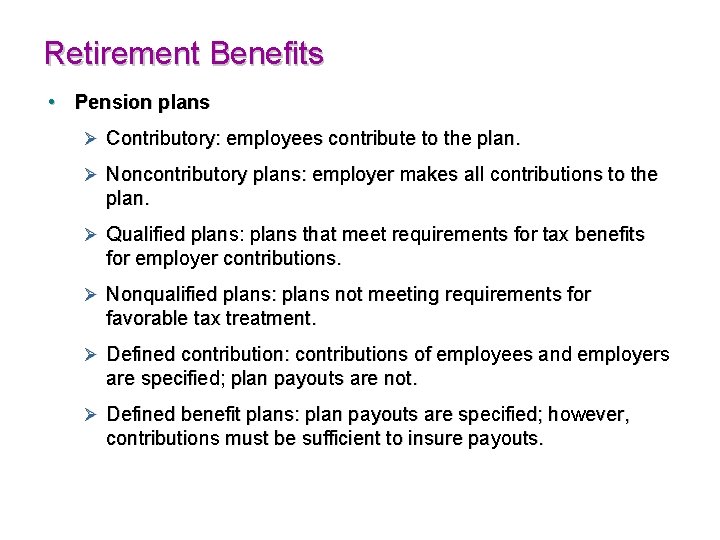 Retirement Benefits • Pension plans Ø Contributory: employees contribute to the plan. Ø Noncontributory