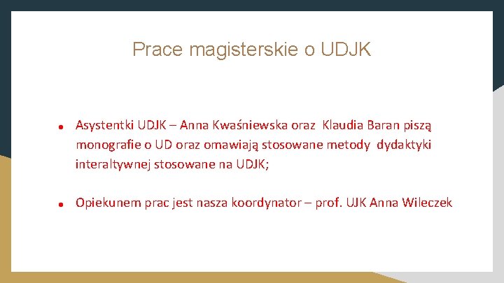 Prace magisterskie o UDJK ● ● Asystentki UDJK – Anna Kwaśniewska oraz Klaudia Baran